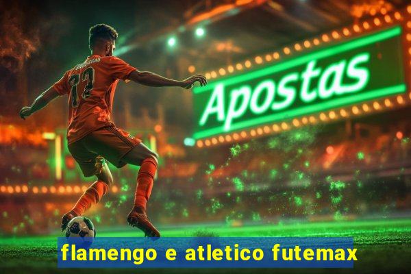 flamengo e atletico futemax